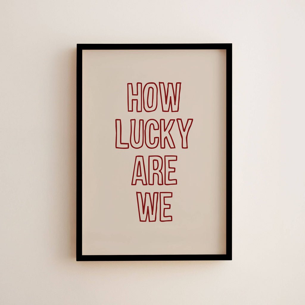 How Lucky Are We Wall Art Print