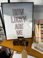 How Lucky Are We Wall Art Print