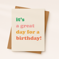 Great Day For A Birthday Card | Uplifting Card | Bright Card